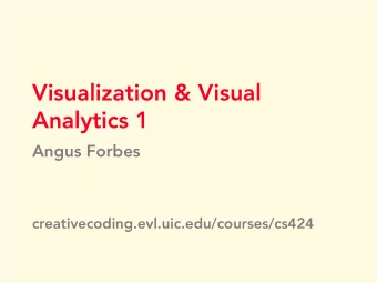 Visualization &amp; Visual  Analytics 1  Angus Forbes  creativecoding.evl.uic.edu/courses/cs424