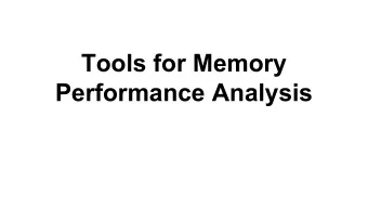 Tools for Memory  Performance Analysis  Goals   Expose the hierarchy   Show the placement and
