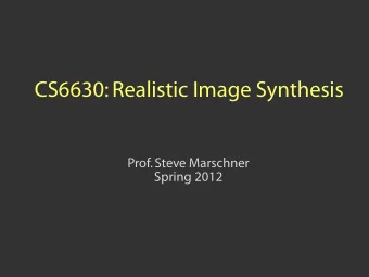 CS6630: Realistic Image Synthesis  Prof. Steve Marschner  Spring 2012  40  Spring Joint Computer
