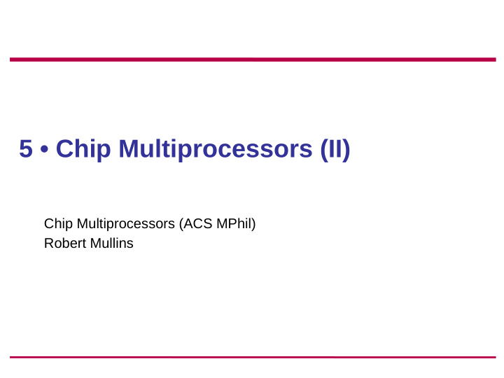 5 chip multiprocessors ii