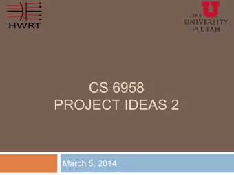 CS 6958  PROJECT IDEAS 2  March 5, 2014  1. Visualizing memory access patterns  2  How well do