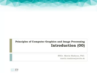 Introduction (00)  RNDr. Martin Madaras, PhD.  martin.madaras@stuba.sk  Overview  PCGIP