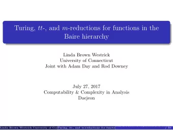 Turing, tt -, and m -reductions for functions in the  Baire hierarchy  Linda Brown Westrick