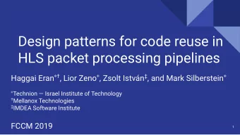 Design patterns for code reuse in  HLS packet processing pipelines Haggai Eran   , Lior Zeno
