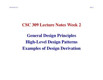 CSC 309 Lecture Notes Week 2  General Design Principles  High-Level Design Patterns  Examples of