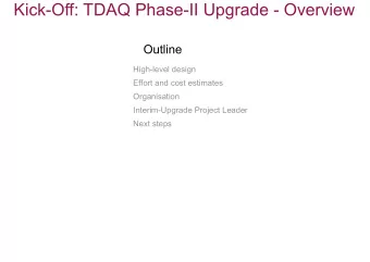 Kick-Off: TDAQ Phase-II Upgrade - Overview  Outline  o High-level design  o Effort and cost
