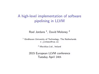 A high-level implementation of software  pipelining in LLVM Roel Jordans 1 , David Moloney 2 1