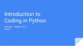 Introduction to  Coding in Python  Fermilab - TARGET 2017  Week 1  Low to High Level Programing
