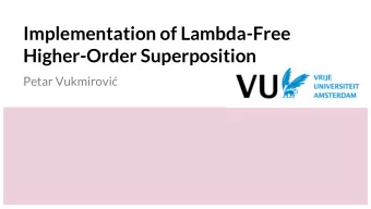 Implementation of Lambda-Free  Higher-Order Superposition  Petar Vukmirovi Automatic theorem