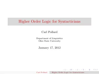 Higher Order Logic for Syntacticians  Carl Pollard  Department of Linguistics  Ohio State