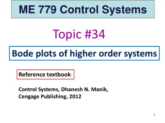 Topic #34  Bode plots of higher order systems Reference textbook :  Control Systems, Dhanesh N.