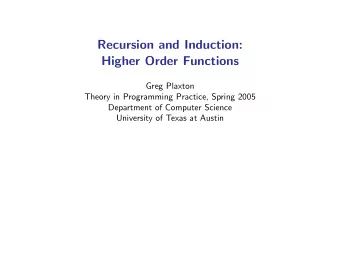 Recursion and Induction:  Higher Order Functions  Greg Plaxton  Theory in Programming Practice,
