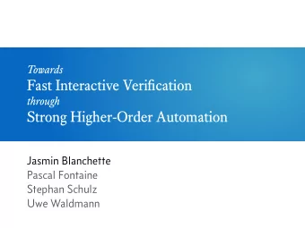 Fast Interactive Verification  through  Strong Higher-Order Automation  Jasmin Blanchette  Pascal