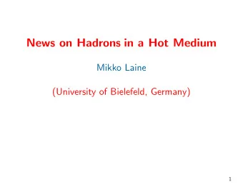 News on Hadrons in a Hot Medium  Mikko Laine  (University of Bielefeld, Germany)  1  How to