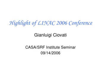 Highlight of LINAC 2006 Conference  Gianluigi Ciovati  CASA/SRF Institute Seminar  09/14/2006