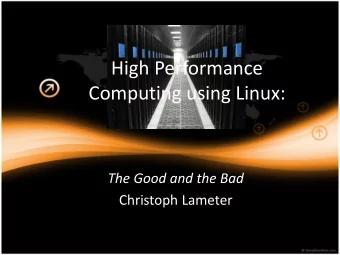 Computing using Linux:  The Good and the Bad  Christoph Lameter  HPC and Linux  Most of the