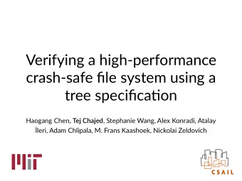 Verifying a high-performance  crash-safe file system using a  tree specifica6on Haogang Chen, Tej