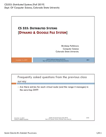 [D YNAMO &amp; G OOGLE F ILE S YSTEM ]  Shrideep Pallickara  Computer Science  Colorado State