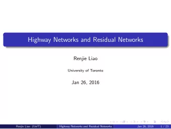 Highway Networks and Residual Networks  Renjie Liao  University of Toronto  Jan 26, 2016  Renjie