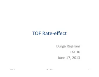 TOF  Rate-effect    Durga  Rajaram    CM  36    June  17,  2013