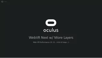 WebVR Next w/ More Layers Web VR Performance 10, 11 A lot of steps ; -)  Oculus  Web VR 1.x Core