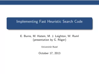 Implementing Fast Heuristic Search Code  E. Burns, M. Hatem, M. J. Leighton, W. Ruml  (presentation