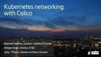 Kubernetes networking  with Calico  Hemanth Nakkina, Solution  Architect, Ericsson  Abhijeet Singh,