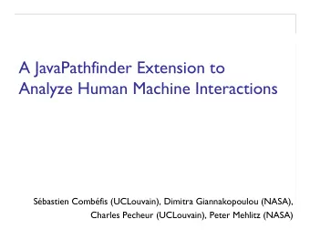 A JavaPathfinder Extension to Analyze Human Machine Interactions  Sbastien Combfis (UCLouvain),