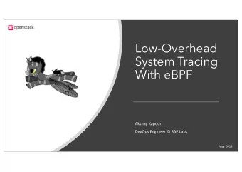 Low-Overhead  System Tracing  With eBPF  Akshay Kapoor  DevOps Engineer @ SAP Labs  May 2018