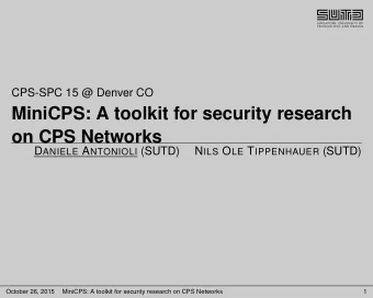 MiniCPS: A toolkit for security research  on CPS Networks D ANIELE A NTONIOLI (SUTD) N ILS O LE T