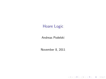 Hoare Logic  Andreas Podelski  November 8, 2011  Hoare logic  introduced by Hoare in 1969