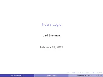Hoare Logic  Jari Stenman  February 10, 2012  Jari Stenman ()  Hoare Logic  February 10, 2012  1 /