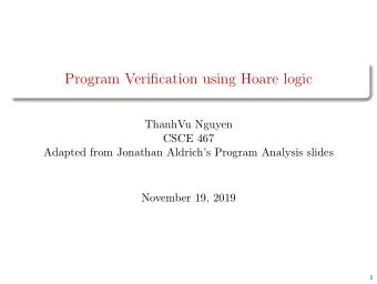 Program Verification using Hoare logic  ThanhVu Nguyen  CSCE 467  Adapted from Jonathan Aldrichs