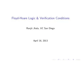 Floyd-Hoare Logic &amp; Verification Conditions  Ranjit Jhala, UC San Diego  April 16, 2013  A