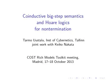 Coinductive big-step semantics  and Hoare logics  for nontermination  Tarmo Uustalu, Inst of