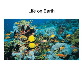 Life on Earth  FROM CHEMISTRY TO BIOLOGY You  re all atoms, in  Earthly proportions.  By number