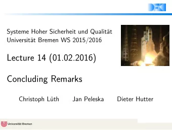 Lecture 14 (01.02.2016)  Concluding Remarks  Christoph Lth  Jan Peleska  Dieter Hutter  Where are