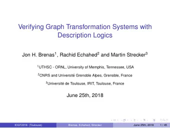 Verifying Graph Transformation Systems with  Description Logics Jon H. Brenas 1 , Rachid Echahed 2