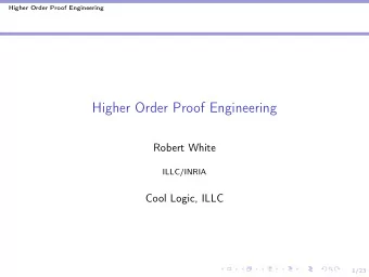 Higher Order Proof Engineering  Robert White  ILLC/INRIA  Cool Logic, ILLC  1/23  Higher Order