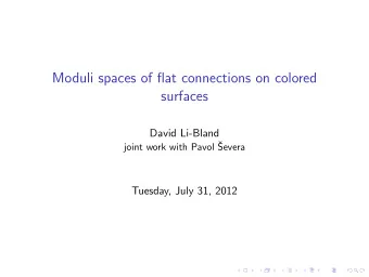 Moduli spaces of flat connections on colored  surfaces  David Li-Bland  joint work with Pavol