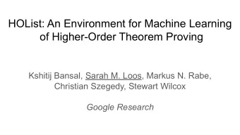 HOList: An Environment for Machine Learning  of Higher-Order Theorem Proving  Kshitij Bansal, Sarah