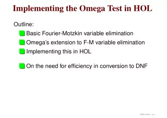 Implementing the Omega Test in HOL  Outline:  Basic Fourier-Motzkin variable elimination  Omegas