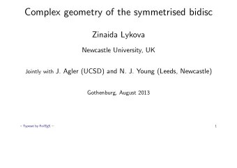 Complex geometry of the symmetrised bidisc  Zinaida Lykova  Newcastle University, UK Jointly with