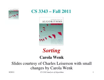 Sorting  Carola Wenk  Slides courtesy of Charles Leiserson with small  y  changes by Carola Wenk