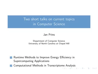 Two short talks on current topics  in Computer Science  Jan Prins  Department of Computer Science