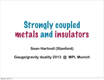 Strongly coupled  metals and insulators  Sean Hartnoll (Stanford)  Gauge/gravity duality 2013  @