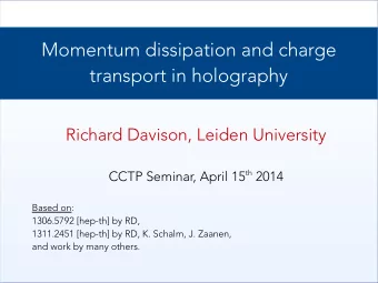 Momentum dissipation and charge  transport in holography  Richard Davison, Leiden University CCTP