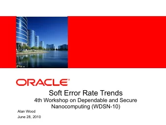 Soft Error Rate Trends  4th Workshop on Dependable and Secure  Nanocomputing (WDSN-10)  Alan Wood
