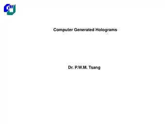 Computer Generated Holograms  Dr. P.W.M. Tsang  Optical Generated Holography  Hologram: Recording