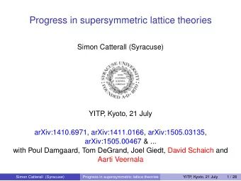Progress in supersymmetric lattice theories  Simon Catterall (Syracuse)  YITP  , Kyoto, 21 July